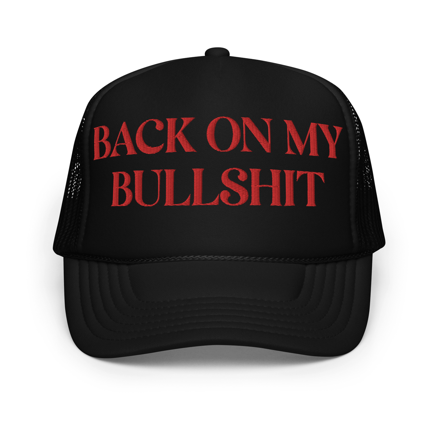Back on my Bullshit Embroidered Foam trucker hat