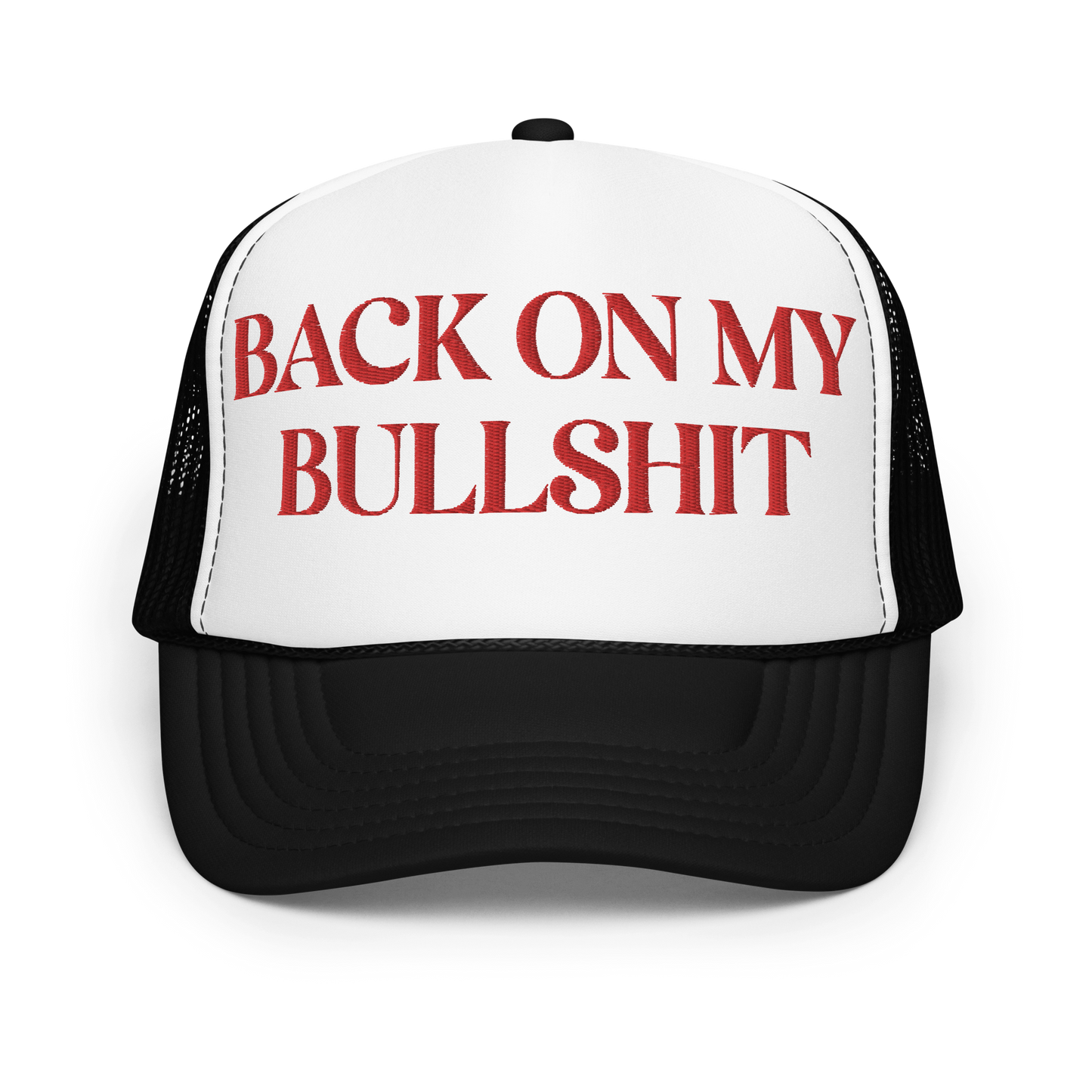 Back on my Bullshit Embroidered Foam trucker hat