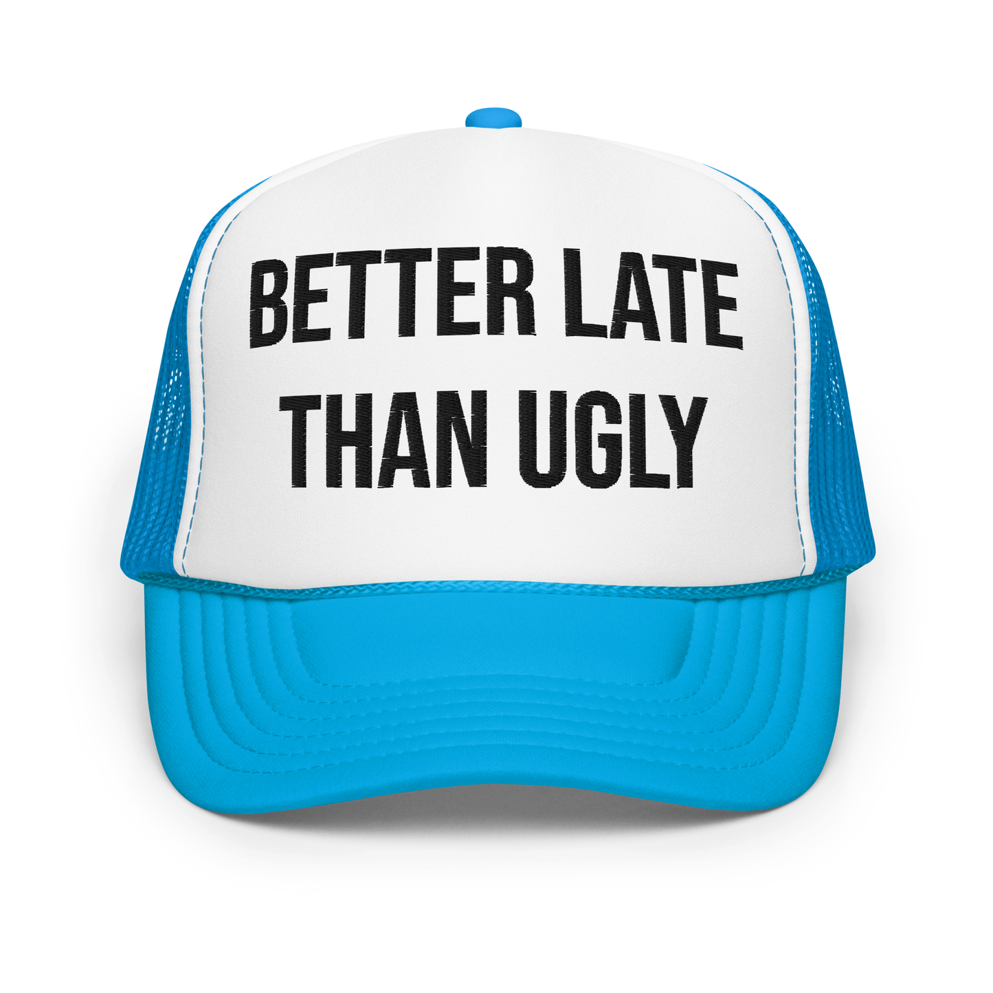 Better Late Than Ugly Embroidered Foam trucker hat