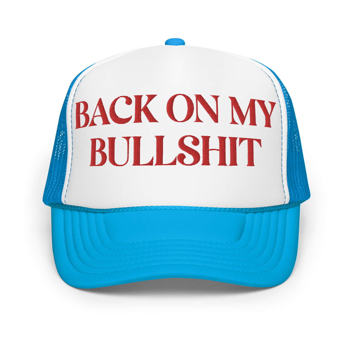 Back on my Bullshit Embroidered Foam trucker hat