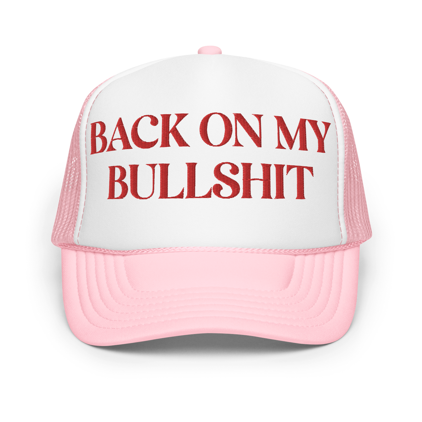 Back on my Bullshit Embroidered Foam trucker hat