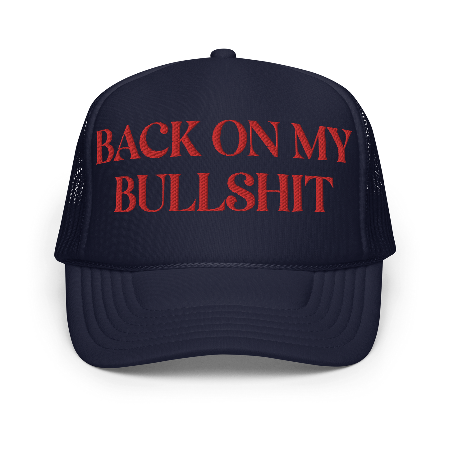 Back on my Bullshit Embroidered Foam trucker hat