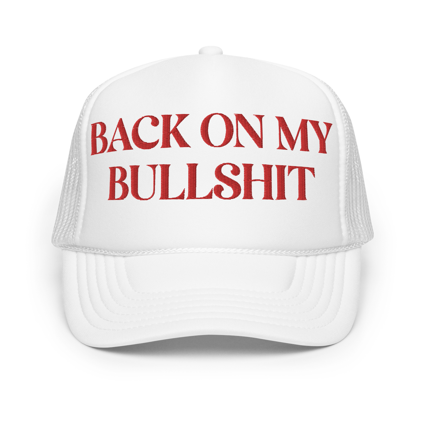 Back on my Bullshit Embroidered Foam trucker hat