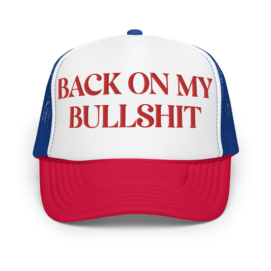 Back On My Bullshit Foam trucker hat